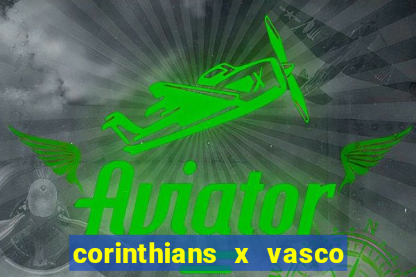 corinthians x vasco da gama ao vivo futemax